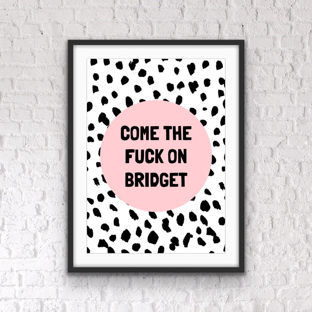 Funny Home Office Print: Come On Bridget Quote