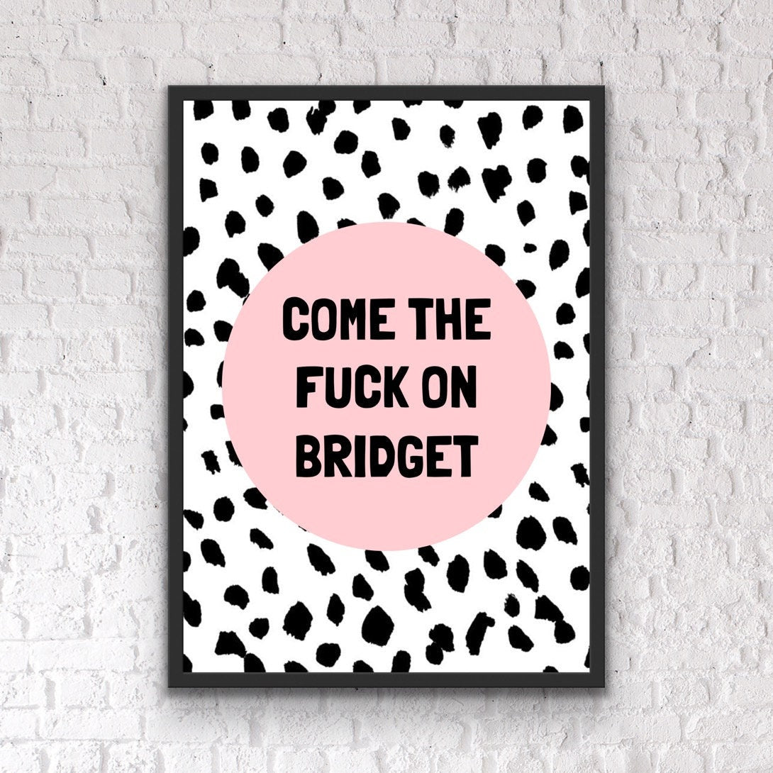 Funny Home Office Print: Come On Bridget Quote