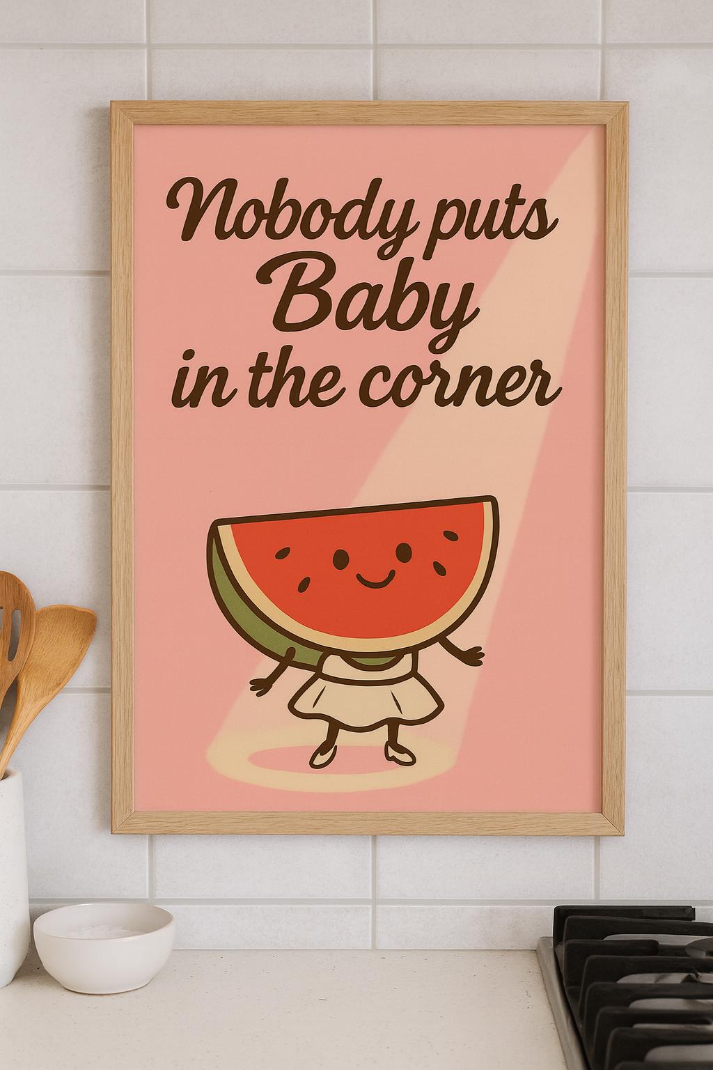 Funny Watermelon Print: Nobody Puts Baby in the Corner - Quirky Kitchen Art