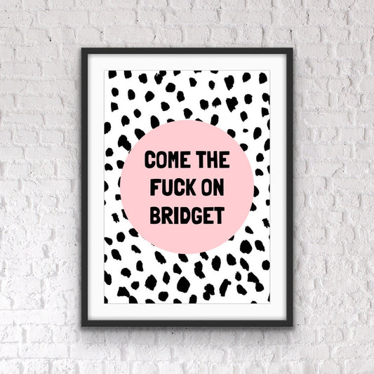 Funny Home Office Print: Come On Bridget Quote