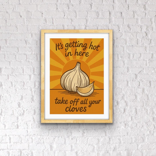 Funny Garlic Kitchen Print - “It’s Getting Hot in Here Take Off All Your Cloves” - Retro Food Pun Wall Art - Quirky Kitchen Decor