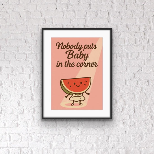Funny Watermelon Print: Nobody Puts Baby in the Corner - Quirky Kitchen Art